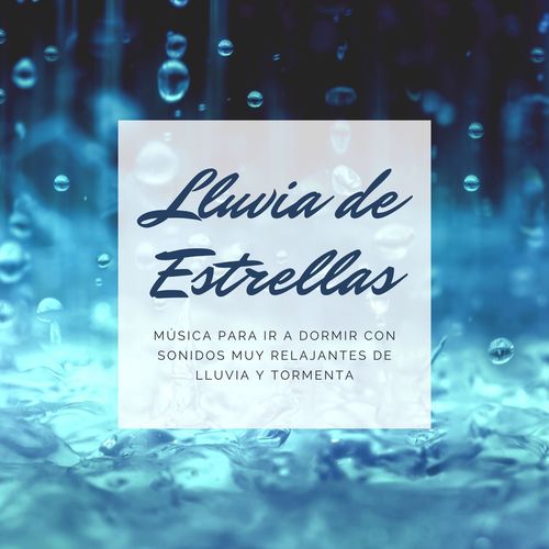 Lluvia de Estrellas: Música para Ir a Dormir con Sonidos muy Relajantes de Lluvia y Tormenta