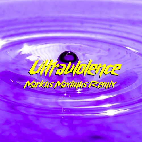 Ultraviolence (Markus Maximus Remix)