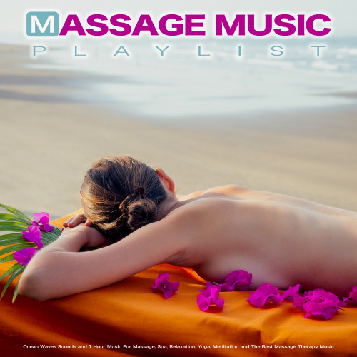 Massage Music Playlist: Ocean Waves Sounds and 1 Hour Music For Massage, Spa, Relaxation, Yoga, Meditation and The Best Massage Therapy Music