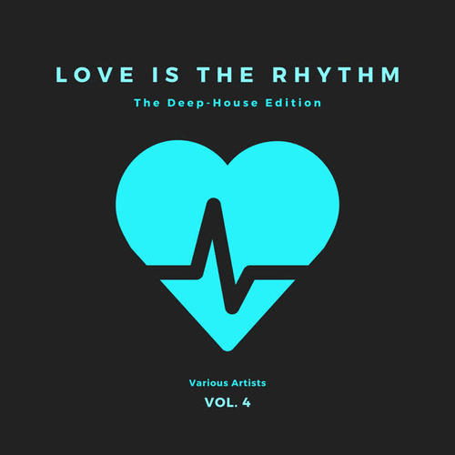 Love Is The Rhythm (The Deep-House Edition) , Vol. 4