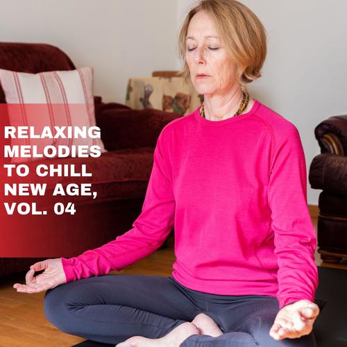 Relaxing Melodies to Chill New Age, Vol. 04