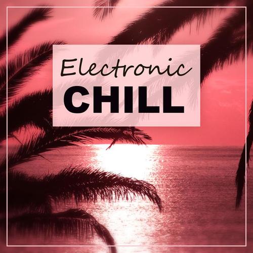 Electronic Chill – Electronic Chill Out, Music for Relaxation, Deep Vibes