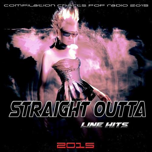 Straight Outta Line Hits 2015 (Compilation Charts Pop Radio 2015)