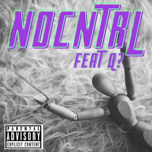 NOCNTRL (feat. Q?) [Explicit]