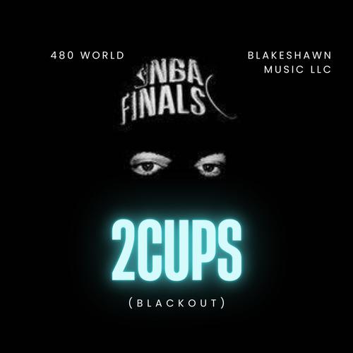 2 CUPS (BLACKOUT) (feat. BlakeShawn Music LLC) [Explicit]