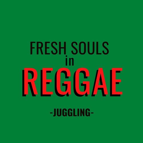 Fresh Souls in Reggae: Juggling