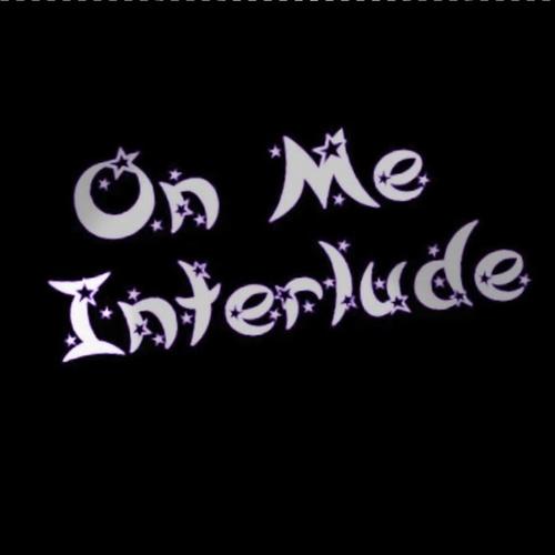 On Me Interlude