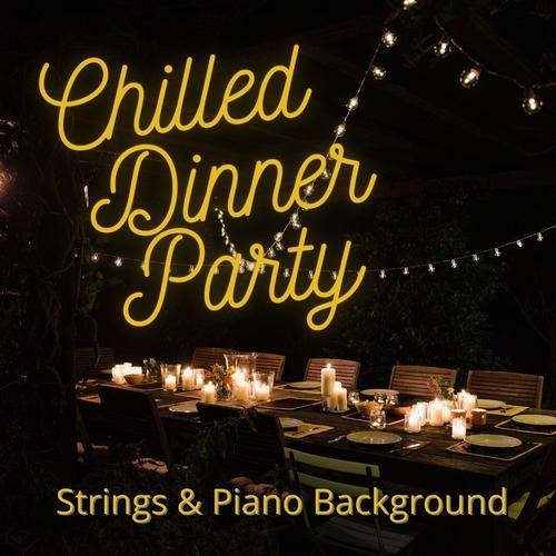 Chilled Dinner Party: Strings & Piano Background