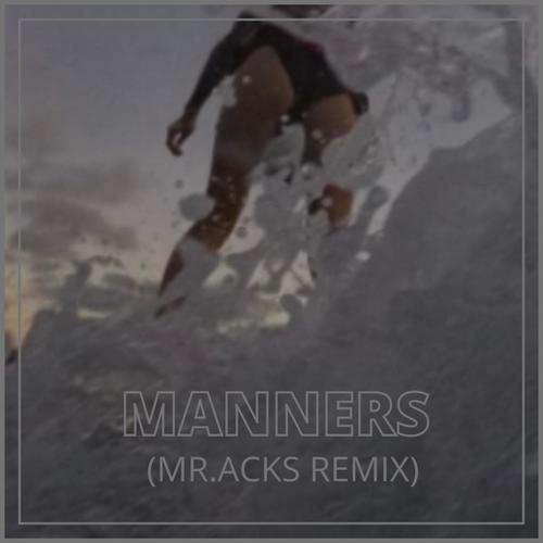 Manners (Mr. Acks Remix) [Explicit]