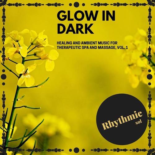 Glow in Dark: Healing and Ambient Music for Therapeutic Spa and Massage, Vol. 1