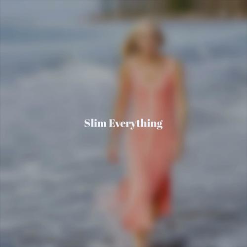 Slim Everything