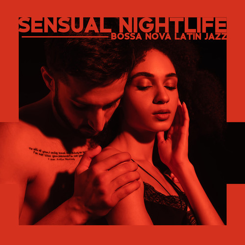 Sensual Nightlife - Bossa Nova Latin Jazz: Smooth Jazz Vibes Background Music for Lounge Bar & Jazz Club