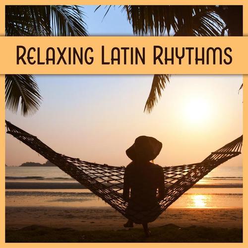 Relaxing Latin Rhythms: Spanish Instrumental Music to Feel Good
