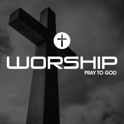 Woship Pray To God