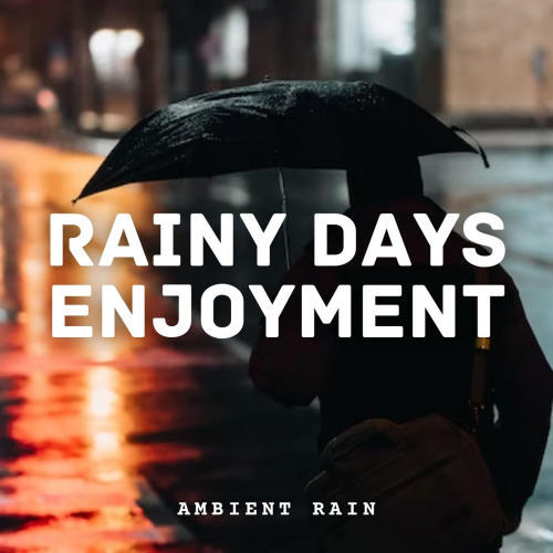 Ambient Rain: Rainy Days Enjoyment