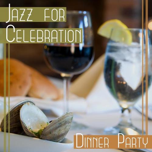 Jazz for Celebration: Dinner Party – Sensual Mood Jazz Music, Gentle Background Sounds for Wedding Day, Cocktail Party, Special Moments