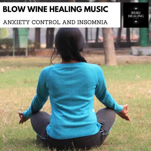 Blow Wine Healing Music - Anxiety Control And Insomnia