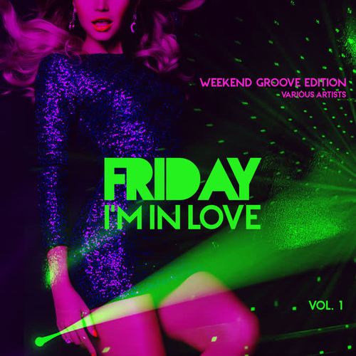 Friday I'm In Love (Weekend Groove Edition) , Vol. 1