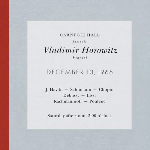 Vladimir Horowitz live at Carnegie Hall - Recital December 10, 1966: Haydn, Schumann, Chopin, Debussy, Liszt, Rachmaninoff & Poulenc