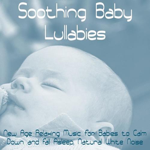 Soothing Baby Lullabies – New Age Relaxing Music for Babies to Calm Down and Fall Asleep, Natural White Noise