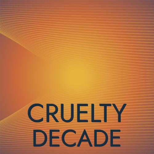 Cruelty Decade