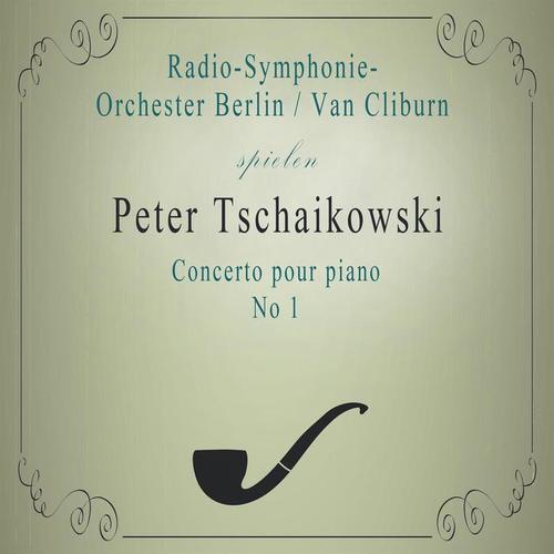 Radio-Symphonie-Orchester Berlin / Van Cliburn spielen: Peter Tschaikowski: Concerto pour piano No 1