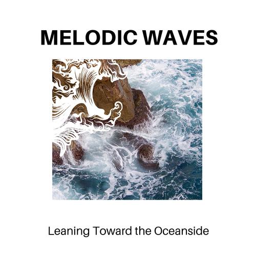 Melodic Waves - Leaning Toward the Oceanside