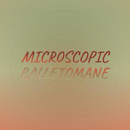 Microscopic Balletomane