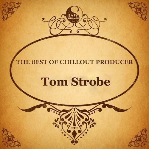 The Best of Chillout Producer: Tom Strobe