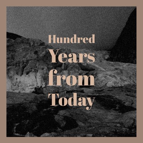 Hundred Years from Today