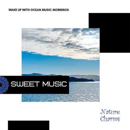 Sweet Music - Wake Up With Ocean Music Mornings