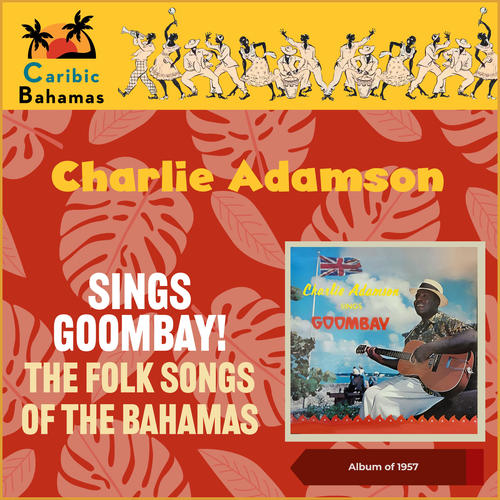 Charlie Adamson Sings Goombay! - The Folk Songs of the Bahamas (Album of 1957)