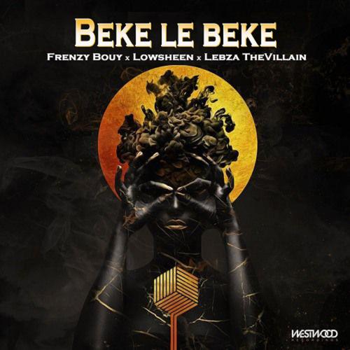 Beke le Beke (feat. Lowsheen & Lebza TheVillain)