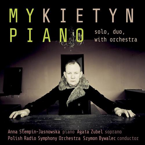 MYKIETYN, P.: Epiphora / 4 Preludia / Shakespeare's Sonnets / Piano Concerto (My Piano) [Mykietyn, Polish Radio Symphony, Bywalec]