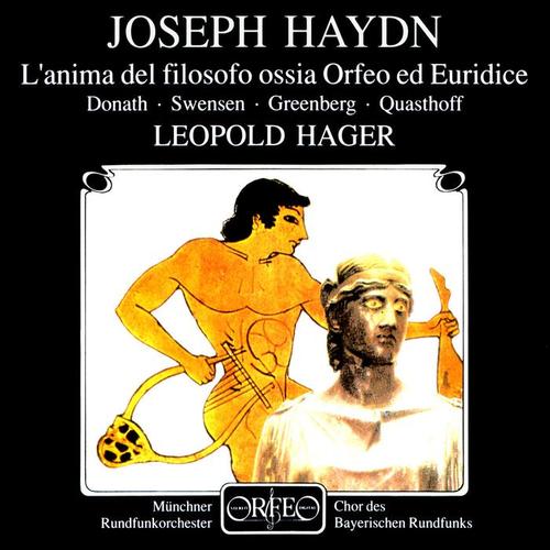 HAYDN, J.: Anima del filosofo, ossia Orfeo ed Euridice (L') [Opera] [Donath, Swensen, Greenberg, Bavarian Radio Chorus, Munich Radio Orchestra, Hager]