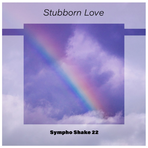 Stubborn Love Sympho Shake 22