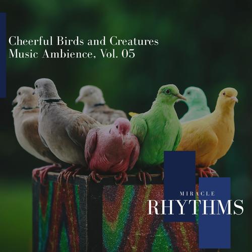 Cheerful Birds And Creatures Music Ambience, Vol. 05