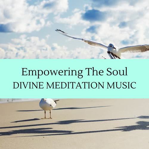 Empowering The Soul - Divine Meditation Music