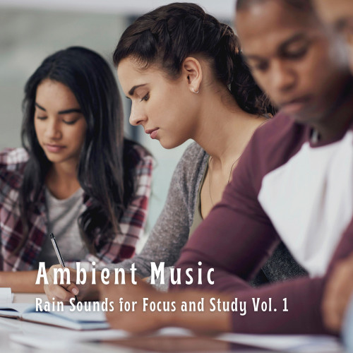 Ambient Music: Rain Sounds for Focus and Study Vol. 1