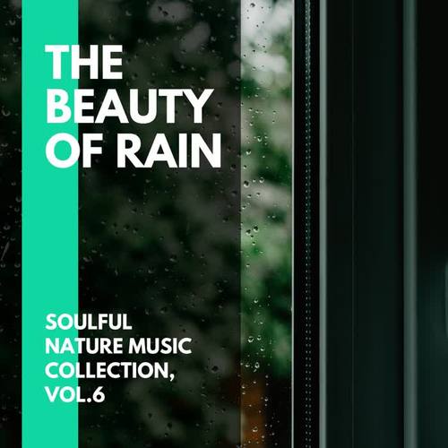 The Beauty of Rain - Soulful Nature Music Collection, Vol.6