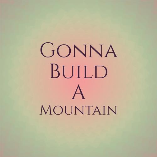 Gonna Build a Mountain