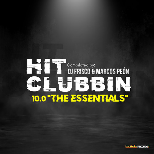 Hit Clubbin Compilation 10.0 The Essentials (Compilated by DJ Frisco & Marcos Peon) [Explicit]