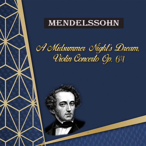 Mendelssohn, a Midsummer Night's Dream, Violin Concerto Op. 64