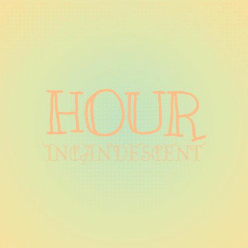 Hour Incandescent