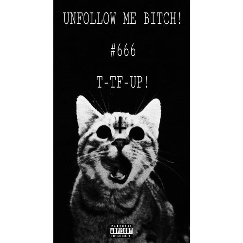 UNFOLLOW ME *****! #666 T-TF-UP! (Explicit)