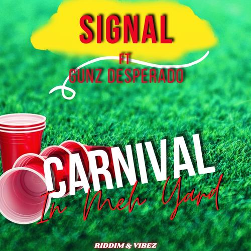 Carnival In Meh Yard (feat. Signal & GUNZ DESPERADO)