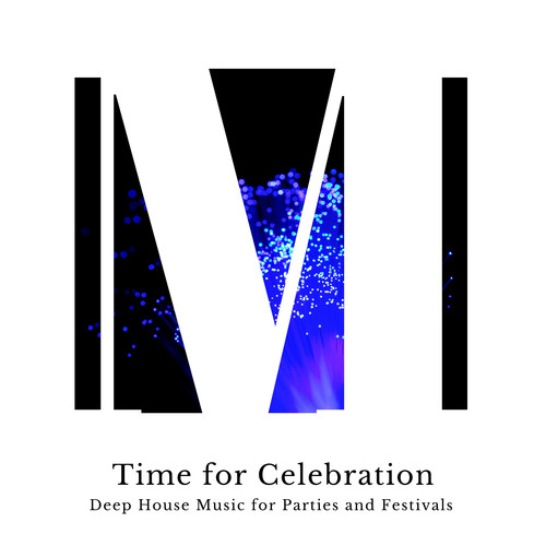 Time For Celebration - Deep House Music For Parties And Festivals