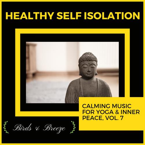 Healthy Self Isolation - Calming Music For Yoga & Inner Peace, Vol. 7