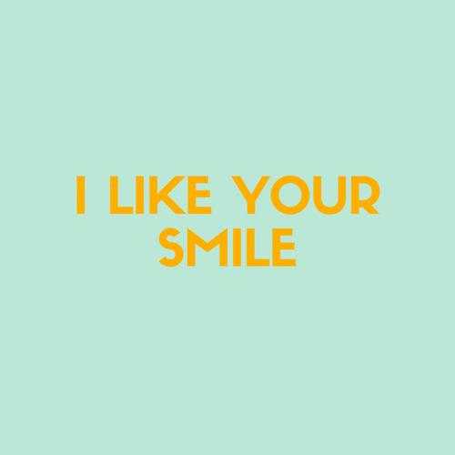 i like your smile