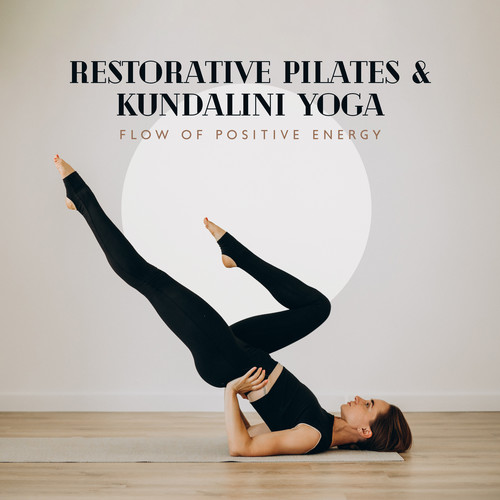 Restorative Pilates & Kundalini Yoga - Flow of Positive Energy (Better Health & Stress Relief, Recovery of Vitality, Relaxation & Mindfulness)